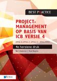 Projectmanagement Van Haren Publishing Best practice - Projectmanagement op basis van ICB versie 4 –4de geheel herziene druk – IPMA B, IPMA C, IPMA-D , IPMA PMO