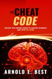 The Cheat Code: The Hidden Codes to Master Yourself and Win at Life
