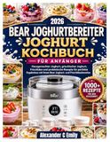 BEAR JOGHURTBEREITER JOGHURT KOCHBUCH FÜR ANFÄNGER