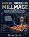 Guide Millmage Guide de l'utilisateur: Manuel du débutant étape par étape sur la conception CNC, les trajectoires d'outils, le code G, la configuration de ... la gravure en V et les projets pratiques
