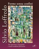 Silvio Loffredo. Forme senza confini. Tra esperienze cosmopolite e nuove tendenze fiorentine
