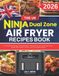 The Uk Ninja Dual Zone Air Fryer Recipe Book