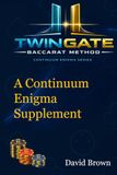 TwinGate Baccarat TwinGate Baccarat Method: The Advanced Continuum Enigma Baccarat Supplement - Precision, Discipline and Power Beyond the Original System