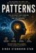 PATTERNS: The Invisible Code Running Minds, Bodies, Lives, and the Universe