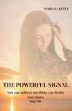 THE POWERFUL SIGNAL: You can achieve anything you desire. Your choice. Your life.: 1