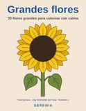 Grandes flores: 30 flores grandes para colorear con calma | Trazo grueso y formas amplias | Una ilustración por hoja con el reverso en blanco