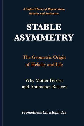 STABLE ASYMMETRY: A Unified Theory of Regeneration, Helicity, and Antimatter