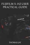 Fujifilm X-H2 User Practical Guide