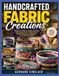 HANDCRAFTED FABRIC CREATIONS: Master the Skills of Coiling, Stitching, and Shaping Fabric Materials into Stylish Projects for Beginners and Craft Enthusiasts