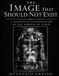 The Image That Should Not Exist: A Scientific Investigation of the Shroud of Turin