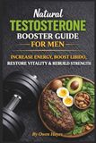 Natural Testosterone Booster Guide for Men: Increase Energy, Boost Libido, Restore Vitality & Rebuild Strength