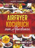 Airfryer Kochbuch zum Abnehmen: Mit vielen gesunden und einfachen Rezepten für deine Heißluftfritteuse | Inkl. Bonus 9789403871721