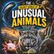 The Secret World of Unusual Animals: Amazing Facts About The World's Most Extraordinary Creatures