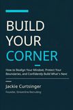 Build Your Corner: How to Realign Your Mindset, Protect Your Boundaries, and Confidently Build What's Next