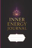 Inner Energy Journal: A Spiritual Space for Gratitude, Manifestation, Affirmations, Self-Reflection, Positive Thinking, and Daily Intentions