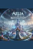 Aelia Die Aelia Saga- Aelia und das Echo der Kristallstadt