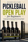 Pickleball Open Play for Beginners: Scoring, Court Positioning, Paddle Queues, Etiquette, and the Rules You Need Before Your First Rec Game