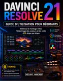 DAVINCI RESOLVE 21 GUIDE D'UTILISATION POUR DÉBUTANTS