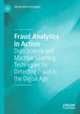 Fraud Palgrave Macmillan Fraud Analytics in Action: Data Science and Machine Learning Techniques for Detecting Fraud in the Digital Age