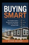 Buying Smart: The Complete Guide to Manufactured and Modular Home Costs, Financing, and Resale Value
