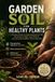 Libri GmbH Terre de jardin pour plantes saines : Un guide pratique pour comprendre votre sol, choisir les bons amendements et cultiver des plantes plus saines naturellement