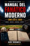 MANUAL DEL FANÁTICO MODERNO: Cómo leer el juego: Guía práctica de béisbol, anotación oficial, estrategia y sabermetría moderna.