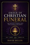 Order of Christian Funeral: A Complete Catholic Guide to Funeral Rites, Funeral Mass, Vigil Prayers, Rite of Committal, Bereavement Support, Scripture Readings, and Faith-Filled Funeral Planning