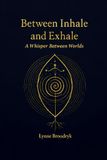 Between Inhale and Exhale: A Whisper Between Worlds