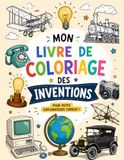 Les Grandes Inventions à colorier- Livre de coloriage avec 50 dessins simples pour découvrir l'histoire en s'amusant- dès 4 ans