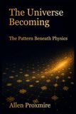 The Universe Becoming: The Pattern Beneath Physics