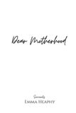 Dear Bol Dear Motherhood: A collection of real, raw and romantic poetry and prose about the big little love story that is early motherhood.