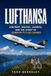 Lufthansa: The History of Germany’s Global Airline, Its Aircraft, Routes, People, and Enduring Legacy: 7