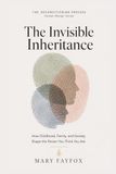 The Invisible Inheritance: How Childhood, Family, and Society Shape the Person You Think You Are
