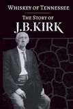 Whiskey of Tennessee: The Story of J.B. Kirk