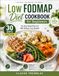 LOW FODMAP DIET COOKBOOK FOR BEGINNERS: 30-Day Meal Plan for IBS Relief, Gut Health