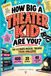 How Big a Theater Kid Are You?: The Ultimate Musical Theater Trivia Challenge