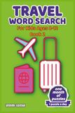 Travel Word Search for Kids Book 2: 30 Vacation Puzzles About Planes, Road Trips, Landmarks & World Adventures for Ages 8-12