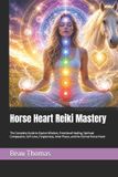 Horse Libri GmbH Horse Spirituality- Horse Heart Reiki Mastery