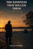 The Glitch Bureau THE KINDNESS THAT KILLED THEM: A Golden Age Investigation into the Interstate Murders of Ted Bundy, 1974-1978