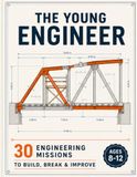 The Young Engineer: 30 Engineering Missions to Build, Break & Improve