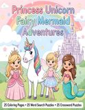 Princess Unicorn Fairy Mermaid Adventures: My First Coloring & Activity Book for Kids Ages 4-8