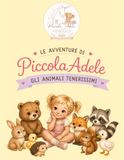 Le Avventure di Piccola Adele - Gli Animali Tenerissimi: Libro da colorare e curiosità per bambini dai 3 anni in su | 20 disegni da colorare, curiosità e diploma finale