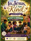 IN JESUS, I AM KIND ACTIVITY AND STUDY WORKBOOK.: 7-10 Years