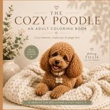 The Cozy Poodle-An Adult Coloring Book: Cozy Moments, Sweet Adventures & Everyday Life with Tillie the Toy Poodle
