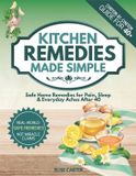 Kitchen Independently Published Kitchen Remedies Made Simple: Safe Recipes for Pain & Sleep + Bonus Safety Cheat Sheets for Adults 40+ Paperback