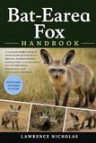 BAT-EARED FOX HANDBOOK: A Complete Wildlife Guide To Understanding Bat-Eared Fox Behavior, Grassland Habitat, Feeding Habits, Communication, Survival ... Reproduction, And Conservation Awareness