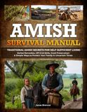 Amish Survival Manual: Traditional Amish Secrets for Self-Sufficient Living