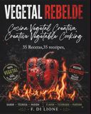 Vegetal Rebelde: Cocina Vegetal de Autor | Plant-Based Fine Dining: 35 Recetas de Alta Gastronomía, Técnicas Profesionales y Maridajes Globales | Edición Bilingüe Español-Inglés
