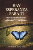 Hay esperanza para ti: Cinco historias reales donde Dios transforma el dolor en esperanza y la sombra en luz