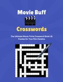 Movie Buff Crosswords: The Ultimate Movie Trivia Crossword Book: 91 Puzzles for True Film Fanatics